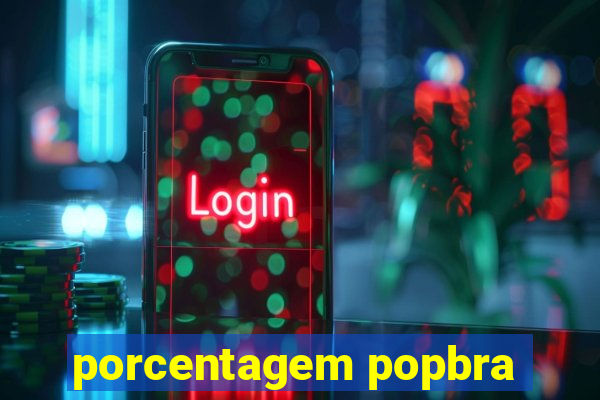 porcentagem popbra