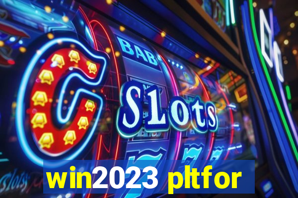 win2023 pltfor