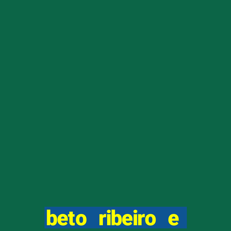 beto ribeiro e carla albuquerque separados