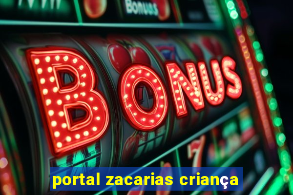 portal zacarias criança