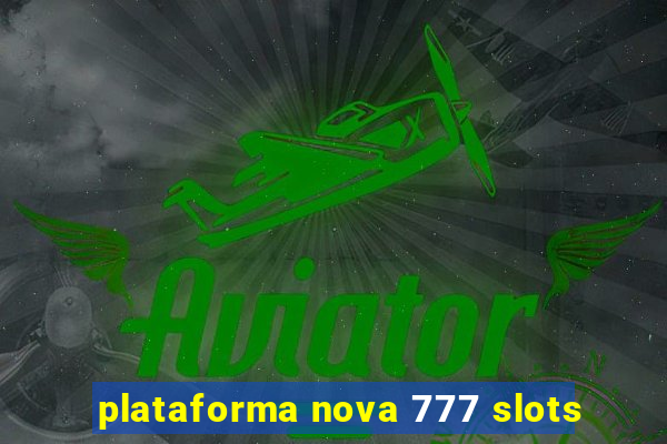 plataforma nova 777 slots