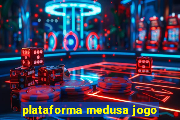 plataforma medusa jogo