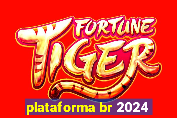 plataforma br 2024