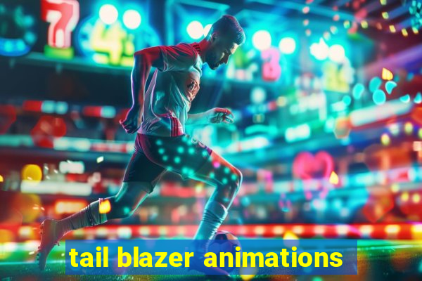 tail blazer animations