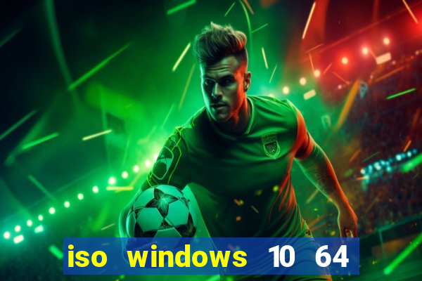 iso windows 10 64 bits download