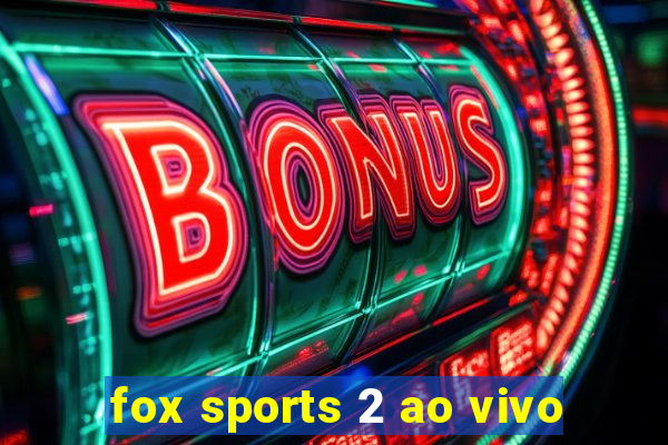 fox sports 2 ao vivo