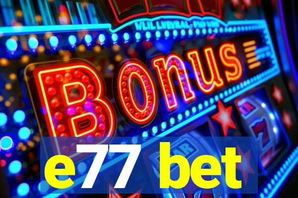 e77 bet