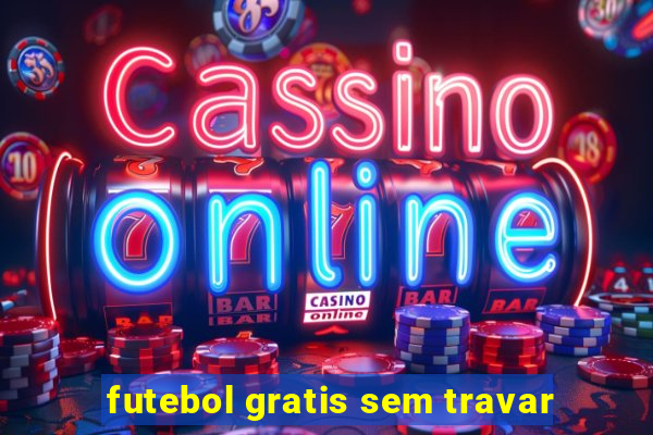 futebol gratis sem travar