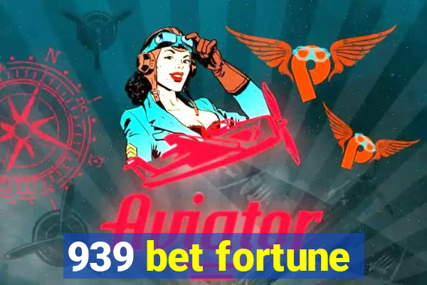 939 bet fortune