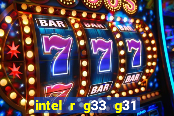 intel r g33 g31 express chipset family roda quais jogos