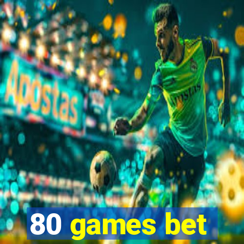 80 games bet