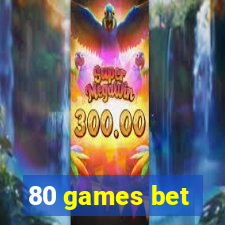 80 games bet