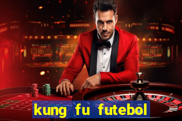 kung fu futebol clube filme completo dublado