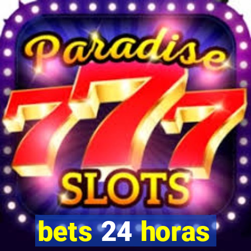 bets 24 horas