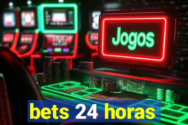 bets 24 horas