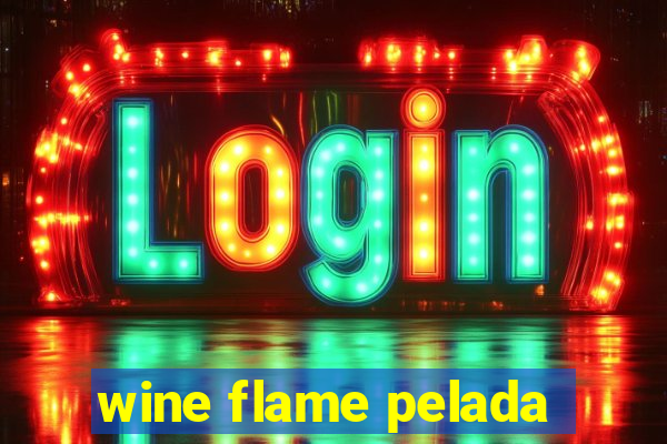 wine flame pelada