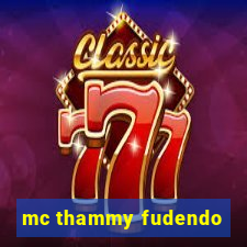 mc thammy fudendo