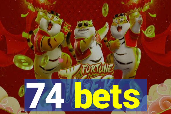 74 bets