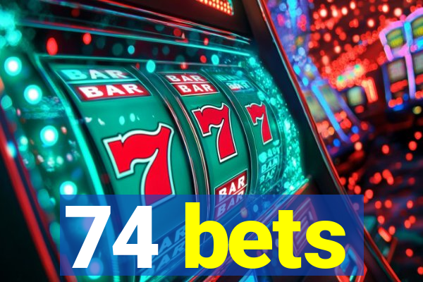 74 bets