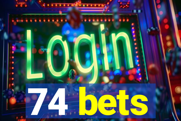 74 bets