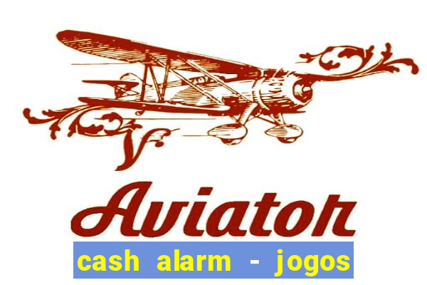 cash alarm - jogos e prêmios