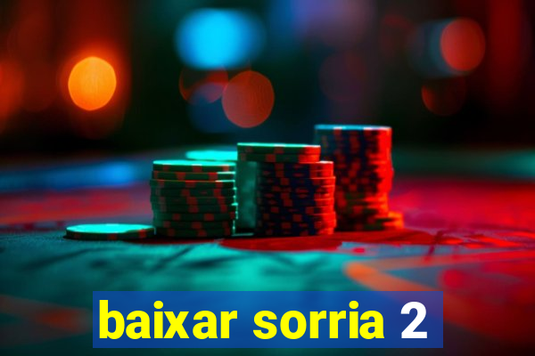 baixar sorria 2