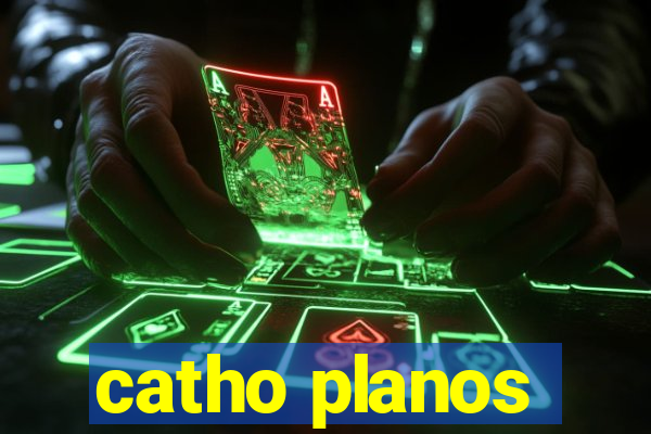 catho planos