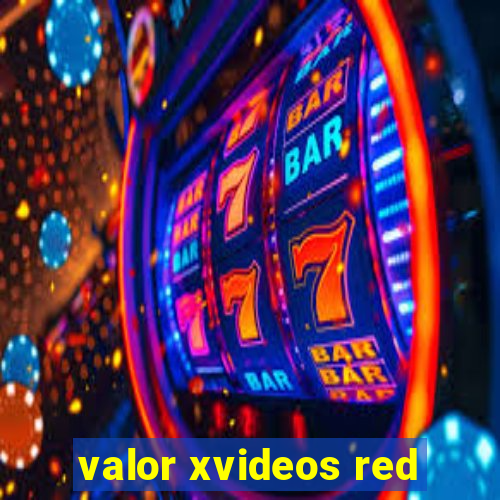 valor xvideos red