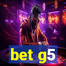 bet g5