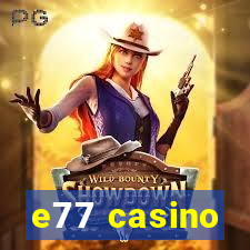 e77 casino