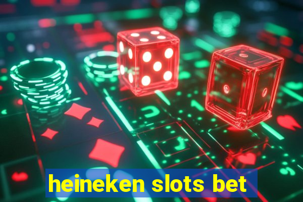 heineken slots bet