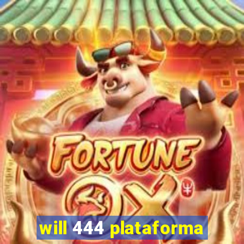 will 444 plataforma