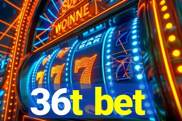 36t bet