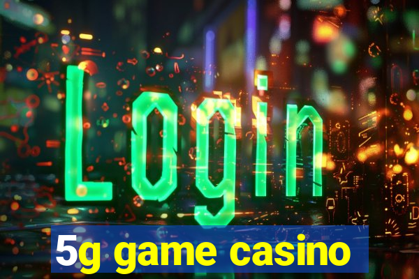 5g game casino