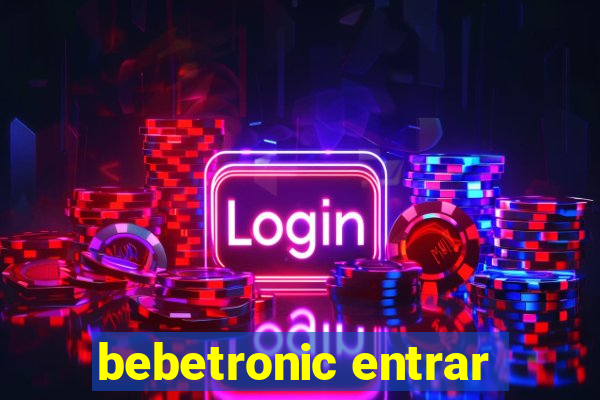 bebetronic entrar