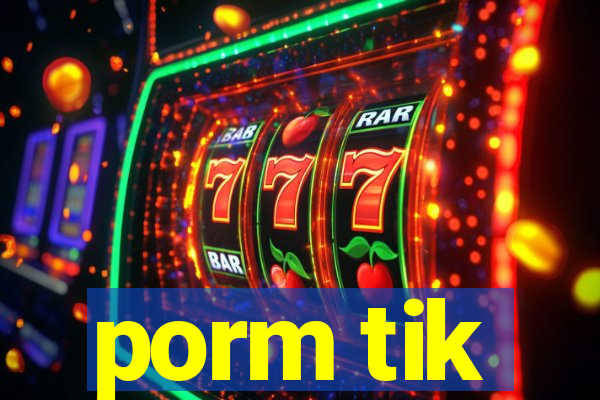 porm tik