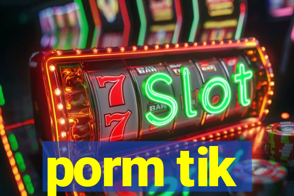 porm tik