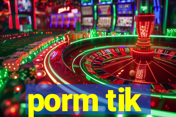 porm tik