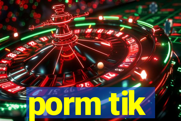 porm tik