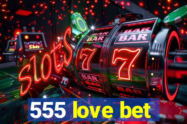 555 love bet