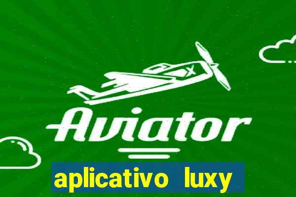 aplicativo luxy como funciona