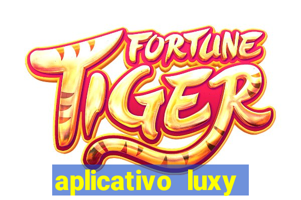 aplicativo luxy como funciona