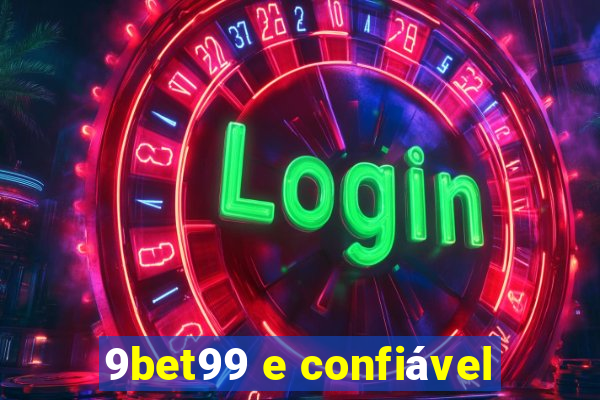 9bet99 e confiável