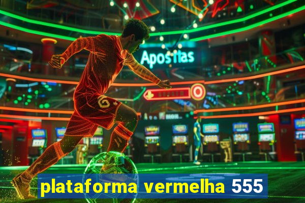 plataforma vermelha 555