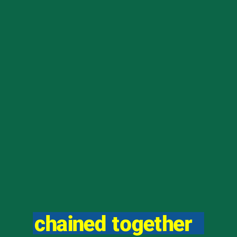 chained together