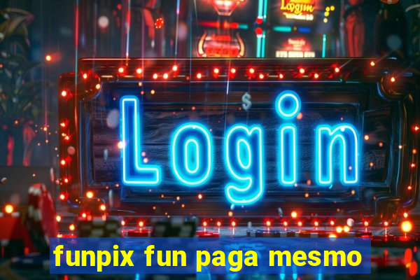 funpix fun paga mesmo