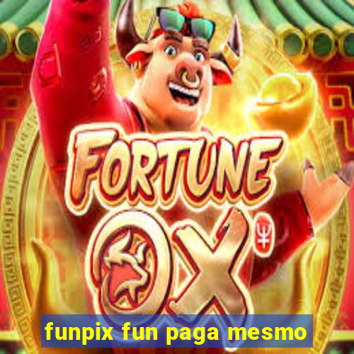 funpix fun paga mesmo