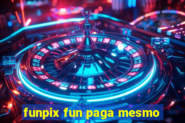 funpix fun paga mesmo