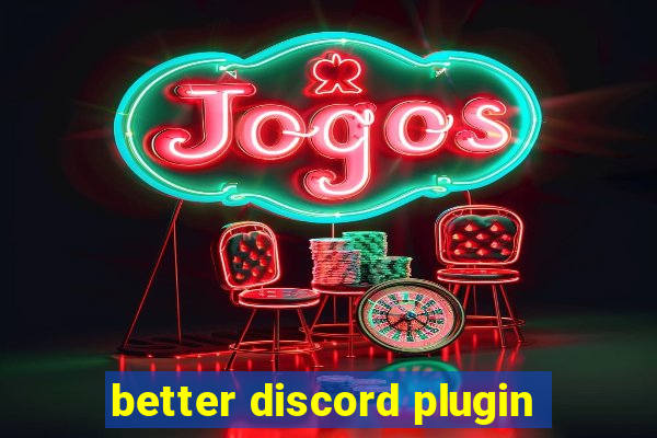 better discord plugin