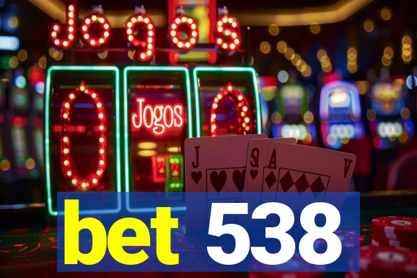 bet 538